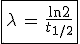 3$ \fbox{\lambda\,=\,\frac{\ln 2}{t_{1/2}}